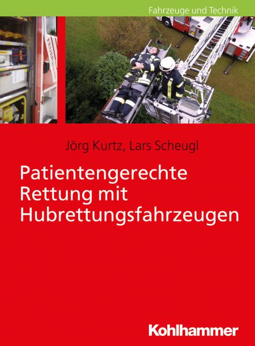 Cover of the book Patientengerechte Rettung mit Hubrettungsfahrzeugen by Lars Scheugl, Jörg Kurtz, Kohlhammer Verlag