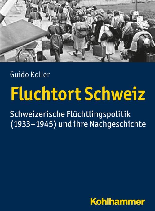 Cover of the book Fluchtort Schweiz by Guido Koller, Kohlhammer Verlag