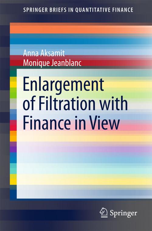 Cover of the book Enlargement of Filtration with Finance in View by Monique Jeanblanc, Anna Aksamit, Springer International Publishing