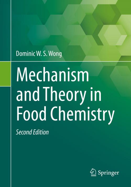 Cover of the book Mechanism and Theory in Food Chemistry, Second Edition by Dominic W.S. Wong, Springer International Publishing