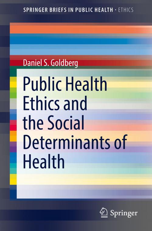 Cover of the book Public Health Ethics and the Social Determinants of Health by Daniel S. Goldberg, Springer International Publishing