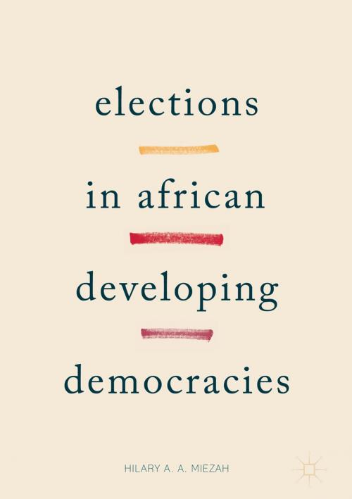 Cover of the book Elections in African Developing Democracies by Hilary A. A. Miezah, Springer International Publishing
