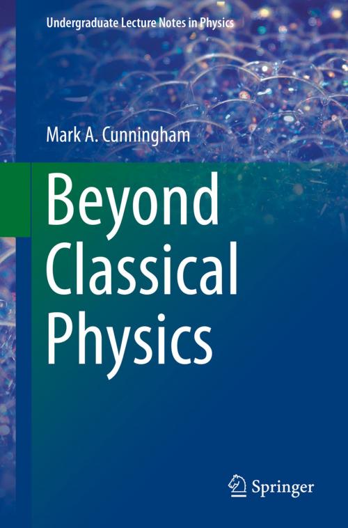 Cover of the book Beyond Classical Physics by Mark A. Cunningham, Springer International Publishing