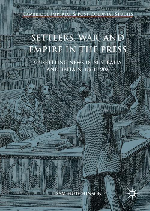 Cover of the book Settlers, War, and Empire in the Press by Sam Hutchinson, Springer International Publishing