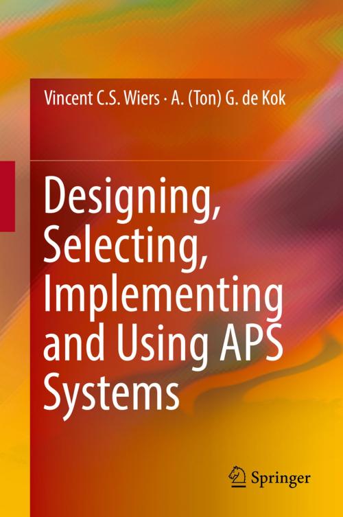 Cover of the book Designing, Selecting, Implementing and Using APS Systems by A. (Ton) G. de Kok, Vincent C. S. Wiers, Springer International Publishing