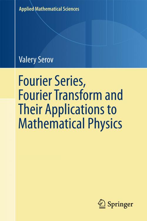 Cover of the book Fourier Series, Fourier Transform and Their Applications to Mathematical Physics by Valery Serov, Springer International Publishing