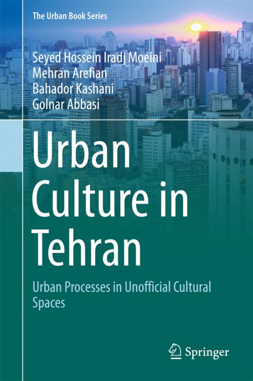 Cover of the book Urban Culture in Tehran by Seyed Hossein Iradj Moeini, Mehran Arefian, Bahador Kashani, Golnar Abbasi, Springer International Publishing