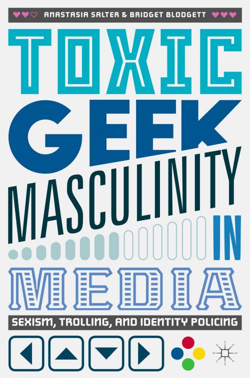 Cover of the book Toxic Geek Masculinity in Media by Bridget Blodgett, Anastasia Salter, Springer International Publishing