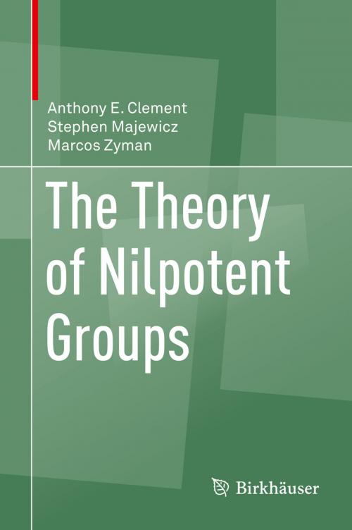 Cover of the book The Theory of Nilpotent Groups by Marcos Zyman, Stephen Majewicz, Anthony E. Clement, Springer International Publishing