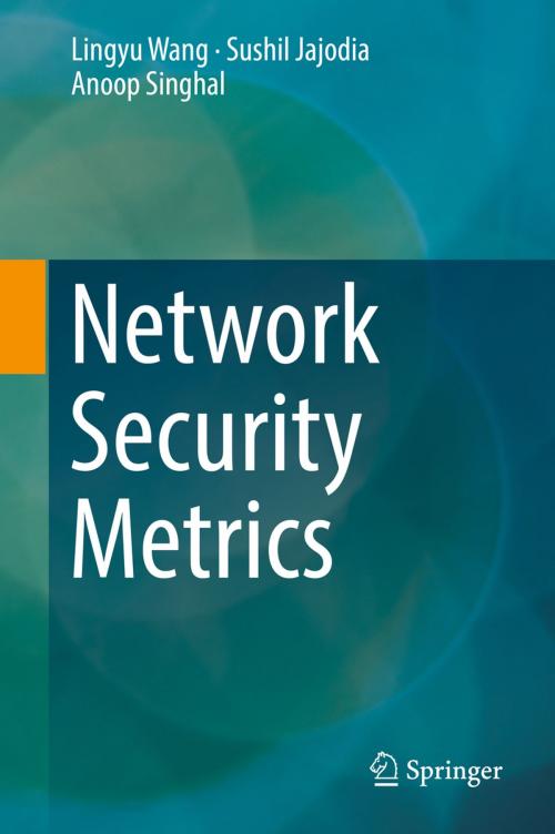Cover of the book Network Security Metrics by Lingyu Wang, Anoop Singhal, Sushil Jajodia, Springer International Publishing