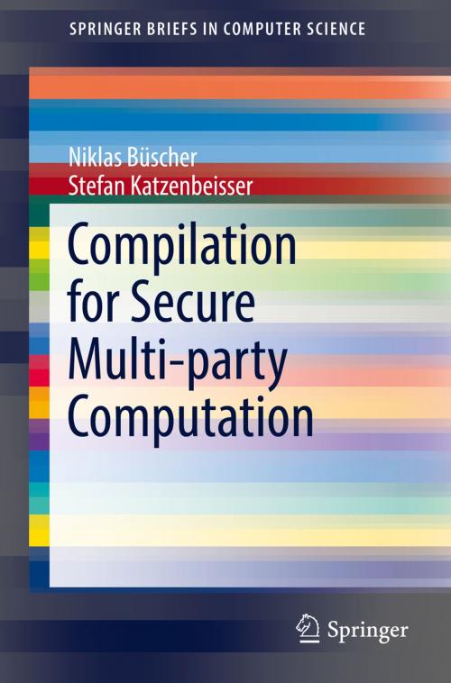 Cover of the book Compilation for Secure Multi-party Computation by Niklas Büscher, Stefan Katzenbeisser, Springer International Publishing