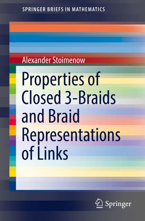 Cover of the book Properties of Closed 3-Braids and Braid Representations of Links by Alexander Stoimenow, Springer International Publishing