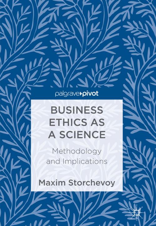 Cover of the book Business Ethics as a Science by Maxim Storchevoy, Springer International Publishing