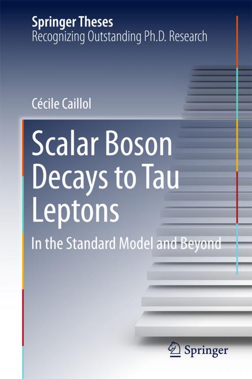 Cover of the book Scalar Boson Decays to Tau Leptons by Cécile Caillol, Springer International Publishing