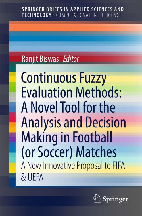 Cover of the book Continuous Fuzzy Evaluation Methods: A Novel Tool for the Analysis and Decision Making in Football (or Soccer) Matches by Ranjit Biswas, Springer International Publishing