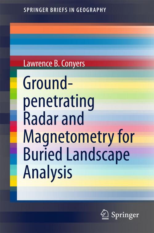 Cover of the book Ground-penetrating Radar and Magnetometry for Buried Landscape Analysis by Lawrence B. Conyers, Springer International Publishing