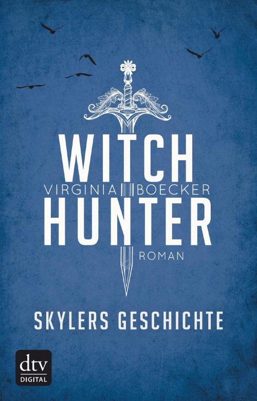 Cover of the book Witch Hunter – Skylers Geschichte by Virginia Boecker, dtv