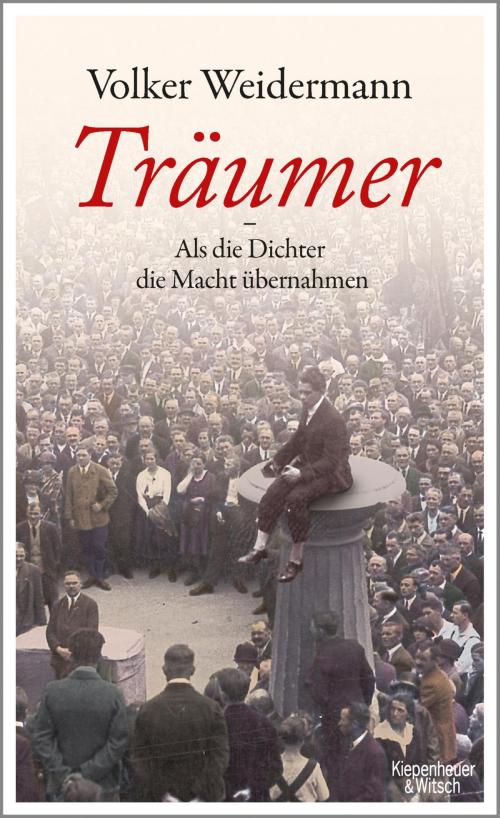Cover of the book Träumer - Als die Dichter die Macht übernahmen by Volker Weidermann, Kiepenheuer & Witsch eBook