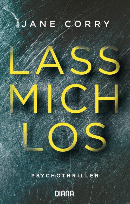 Cover of the book Lass mich los by Jane Corry, Diana Verlag