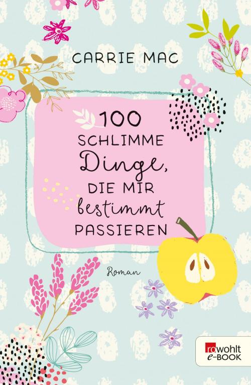 Cover of the book 100 schlimme Dinge, die mir bestimmt passieren by Carrie Mac, Rowohlt E-Book