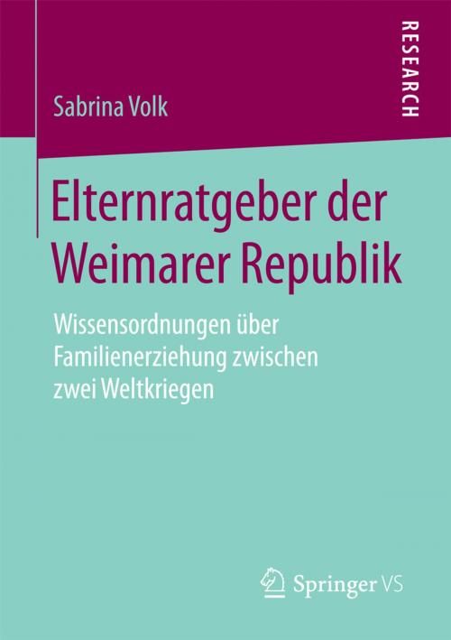 Cover of the book Elternratgeber der Weimarer Republik by Sabrina Volk, Springer Fachmedien Wiesbaden