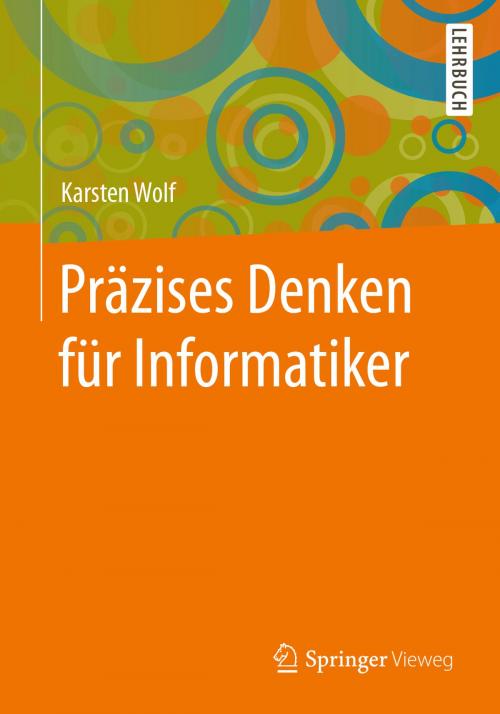 Cover of the book Präzises Denken für Informatiker by Karsten Wolf, Springer Berlin Heidelberg