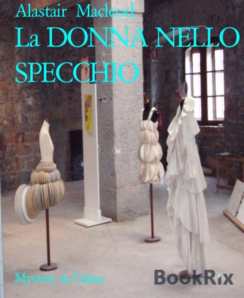 Cover of the book La DONNA NELLO SPECCHIO by Alastair Macleod, BookRix