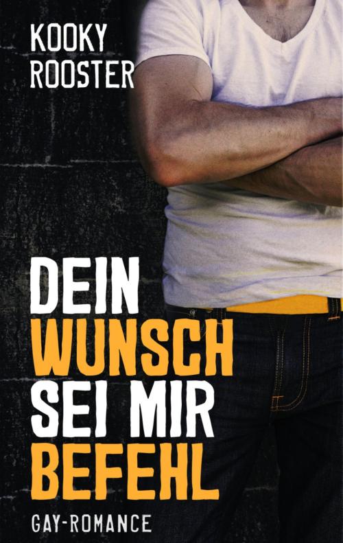 Cover of the book Dein Wunsch sei mir Befehl by Kooky Rooster, BookRix