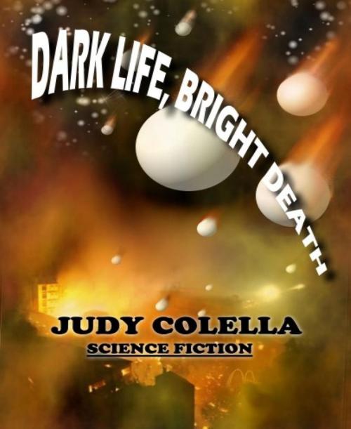 Cover of the book Dark Life, Bright Death by Judy Colella, BookRix