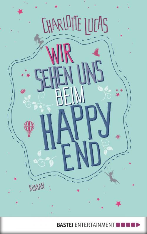 Cover of the book Wir sehen uns beim Happy End by Charlotte Lucas, Bastei Entertainment