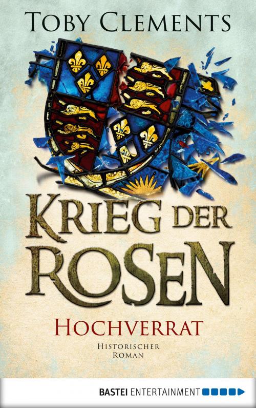 Cover of the book Krieg der Rosen: Hochverrat by Toby Clements, Bastei Entertainment