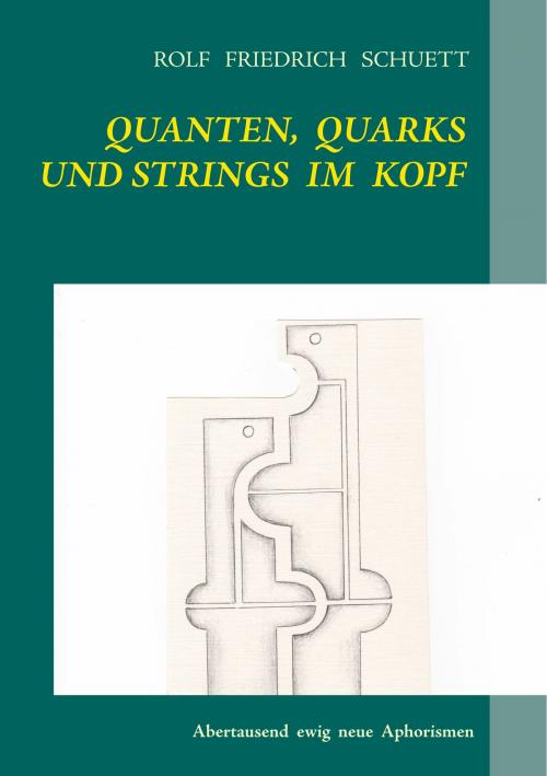 Cover of the book Quanten, Quarks und Strings im Kopf by Rolf Friedrich Schuett, Books on Demand