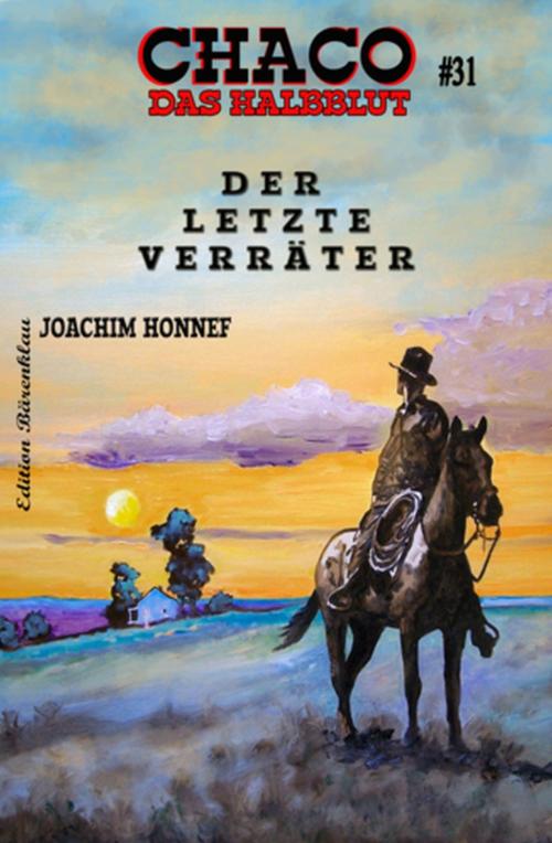 Cover of the book CHACO - Das Halbblut #31: Der letzte Verräter by Joachim Honnef, Uksak E-Books