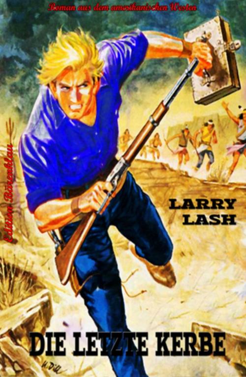 Cover of the book Die letzte Kerbe by Larry Lash, Uksak E-Books