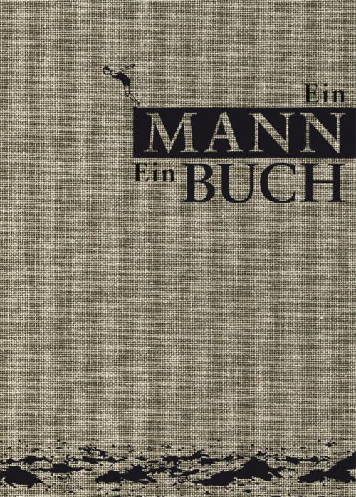 Cover of the book Ein Mann. Ein Buch by Eduard Augustin, Philipp von Keisenberg, Christian Zaschke, BookRix