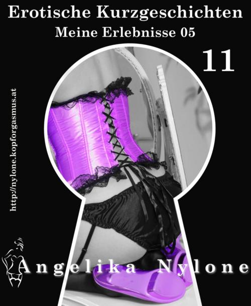 Cover of the book Erotische Kurzgeschichten 11 - Meine Erlebnisse Teil 05 by Angelika Nylone, BookRix