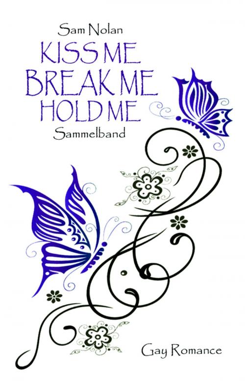 Cover of the book Kiss me - Break me - Hold me by Sam Nolan, BookRix