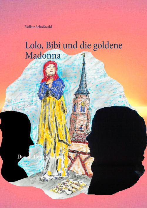 Cover of the book Lolo, Bibi und die goldene Madonna by Volker Schoßwald, TWENTYSIX