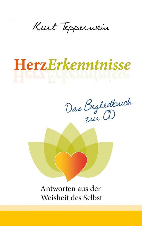 Cover of the book HerzErkenntnisse - Antworten aus der Weisheit des Selbst by Kurt Tepperwein, Books on Demand