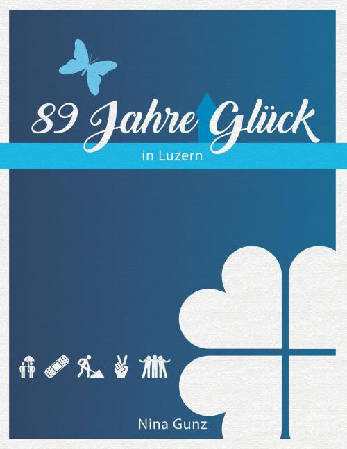 Cover of the book 89 Jahre Glück by Nina Gunz, Books on Demand