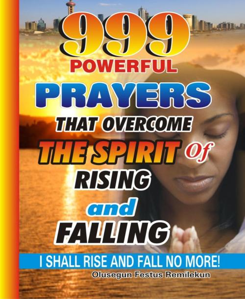 Cover of the book 999 Powerful Prayers That Overcome The Spirit Of Rising And Falling by Olusegun Festus Remilekun, BookRix