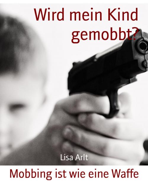 Cover of the book Wird mein Kind gemobbt? by Lisa Arlt, BookRix