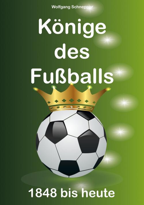 Cover of the book Könige des Fußballs by Wolfgang Schnepper, Books on Demand