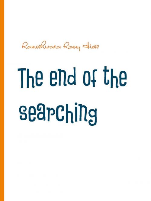 Cover of the book The end of the searching by Rameshwara Ronny Hiess, BoD E-Short