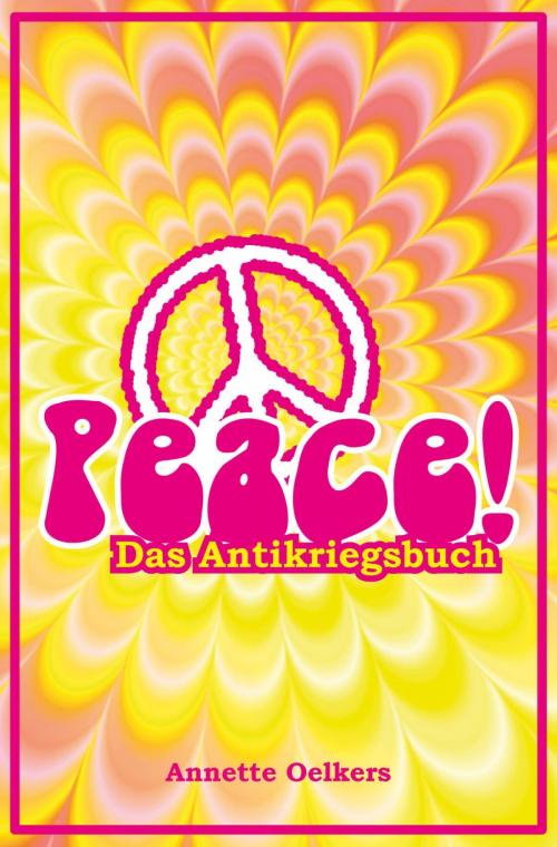 Cover of the book Peace! - Das Antikriegsbuch by Annette Oelkers, epubli