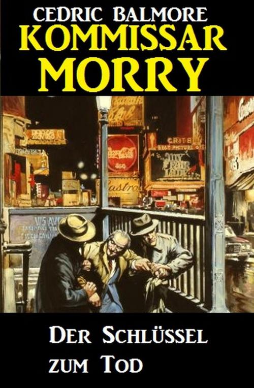 Cover of the book Kommissar Morry - Der Schlüssel zum Tod by Cedric Balmore, Alfredbooks