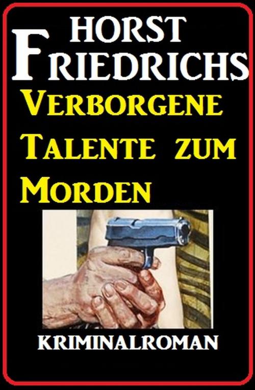 Cover of the book Verborgene Talente zum Morden: Kriminalroman by Horst Friedrichs, Alfredbooks