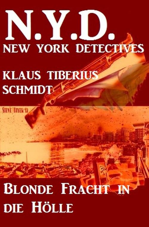 Cover of the book Blonde Fracht in die Hölle: N.Y.D. - New York Detectives by Klaus Tiberius Schmidt, Alfredbooks