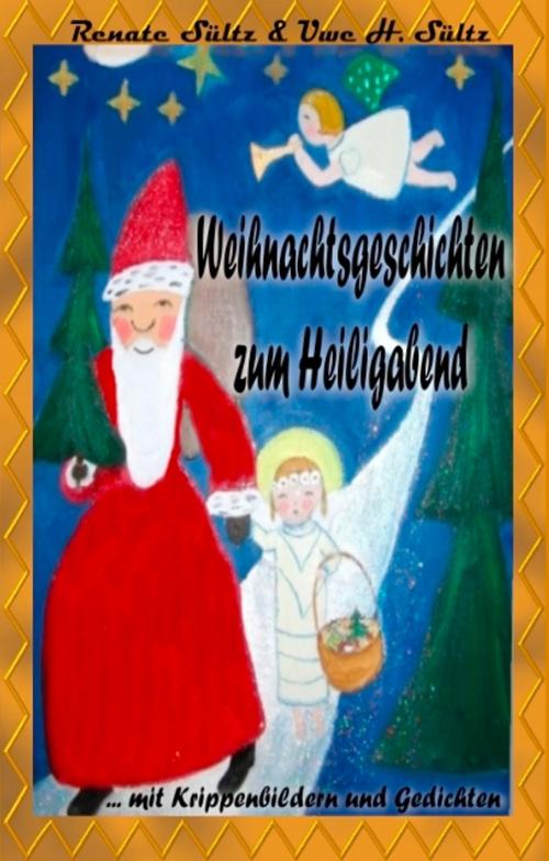 Cover of the book Weihnachtsgeschichten zum Heiligabend mit farbigen Krippenbildern und Weihnachtsgedichten by Uwe Sültz, Renate Sültz, Books on Demand