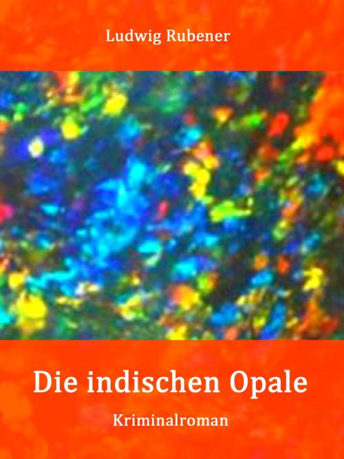 Cover of the book Die indischen Opale by Ludwig Rubiner, Books on Demand